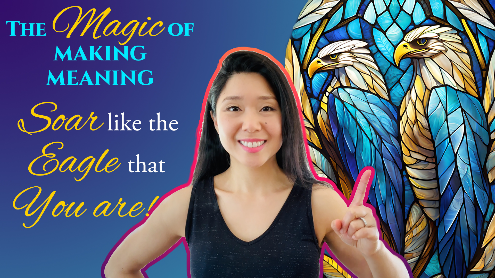 [VIDEO] The Magic of Making Meaning: SOAR like the Eagle that You Are!